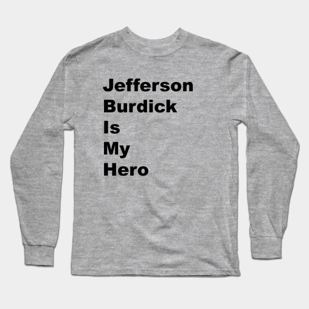 Jefferson Burdick is My Hero - Black Lettering Long Sleeve T-Shirt by BlackBoxHobby